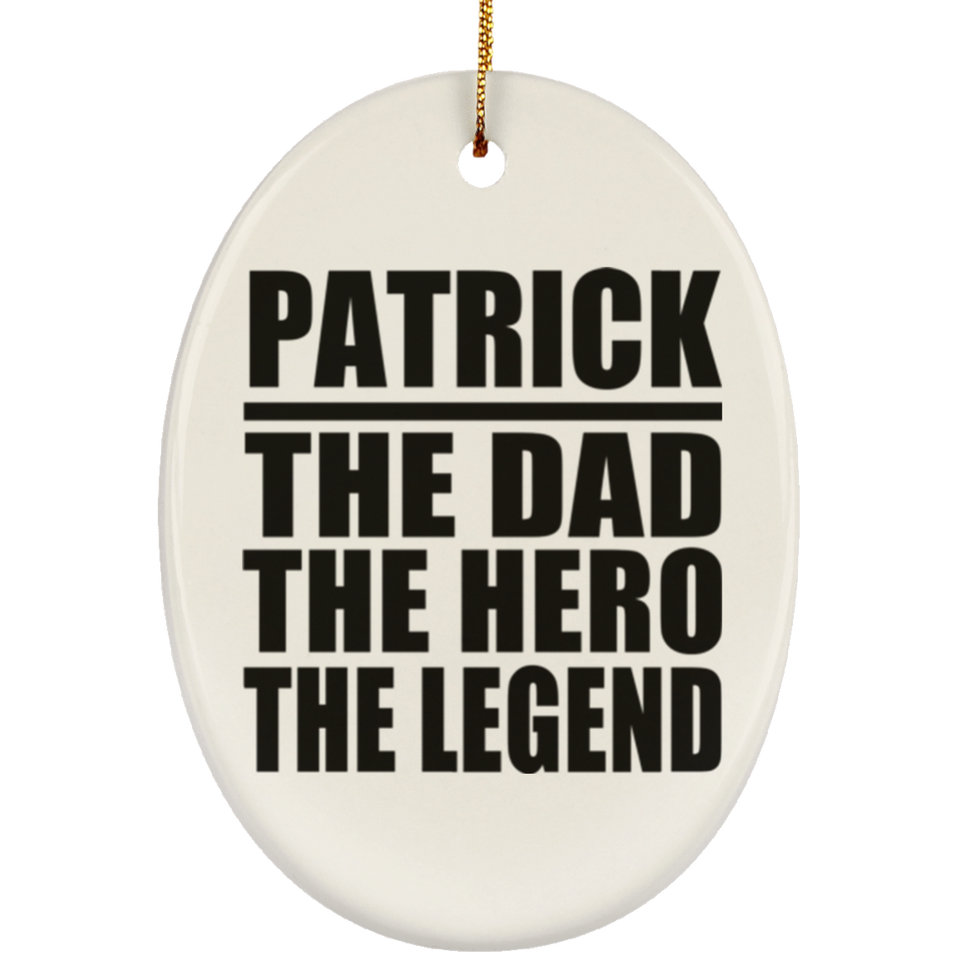 Patrick The Dad The Hero The Legend - Oval Ornament