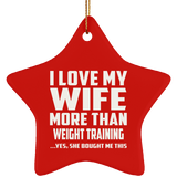 I Love My Wife More Than Weight Training - Star Ornament