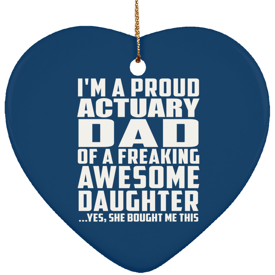 Proud Actuary Dad Of Awesome Daughter - Heart Ornament