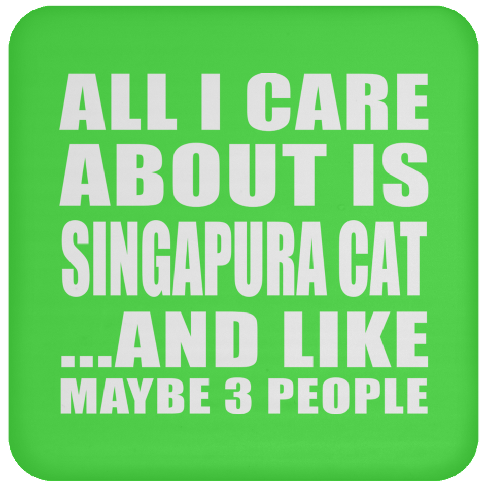 All I Care About Is Singapura Cat - Drink Coaster