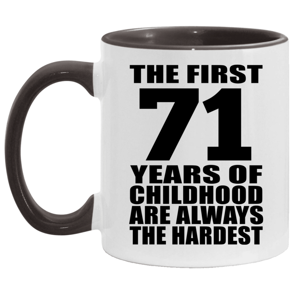 71st Birthday First 71 Years of Childhood Are The Hardest - 11oz Accent Mug Black