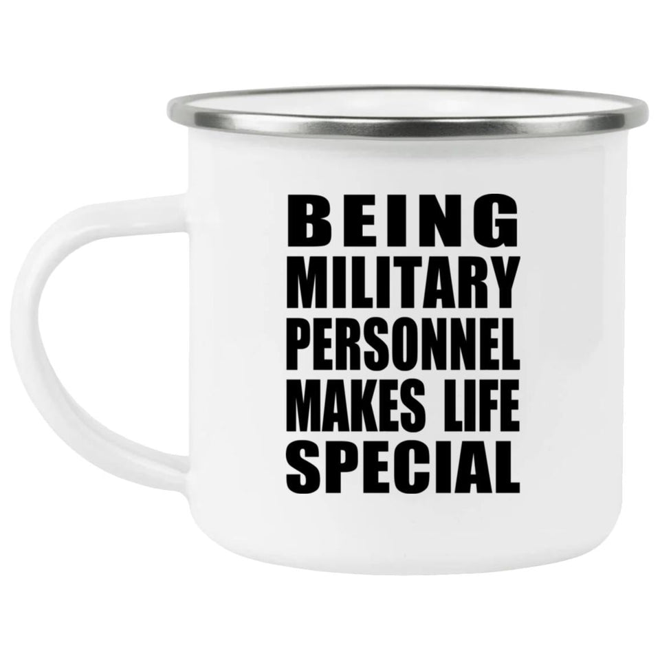 Being Military Personnel Makes Life Special - 12oz Camping Mug