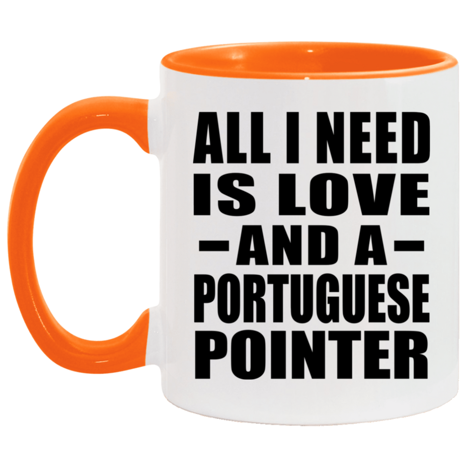 All I Need Is Love And A Portuguese Pointer - 11oz Accent Mug Orange