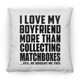 I Love My Boyfriend More Than Collecting Matchboxes - Throw Pillow