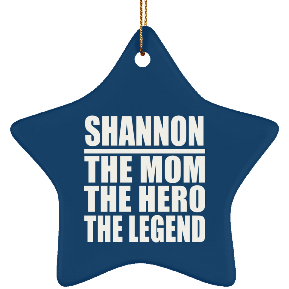 Shannon The Mom The Hero The Legend - Star Ornament
