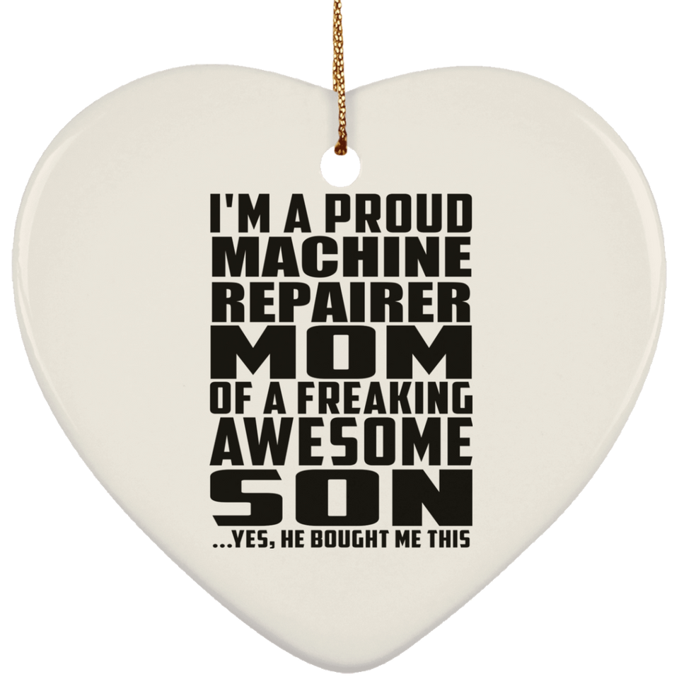 Proud Machine Repairer Mom Of Awesome Son - Heart Ornament