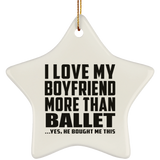 I Love My Boyfriend More Than Ballet - Star Ornament