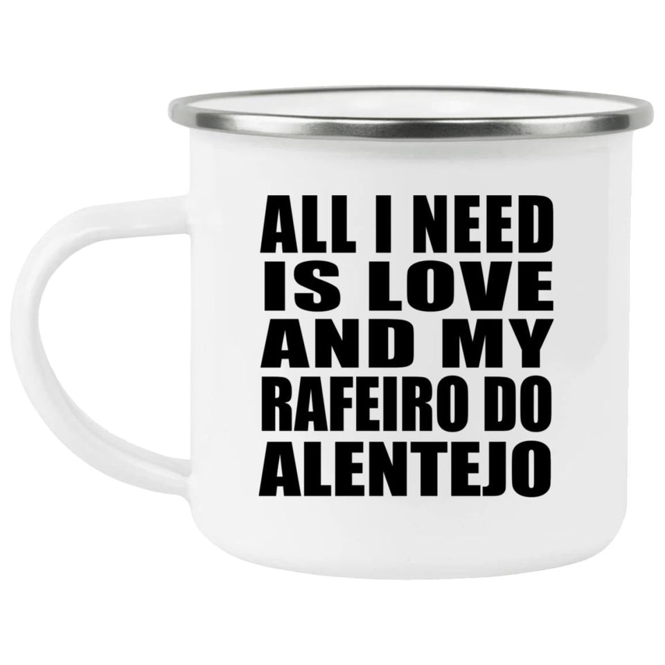 All I Need Is Love And My Rafeiro Do Alentejo - 12oz Camping Mug