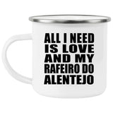 All I Need Is Love And My Rafeiro Do Alentejo - 12oz Camping Mug