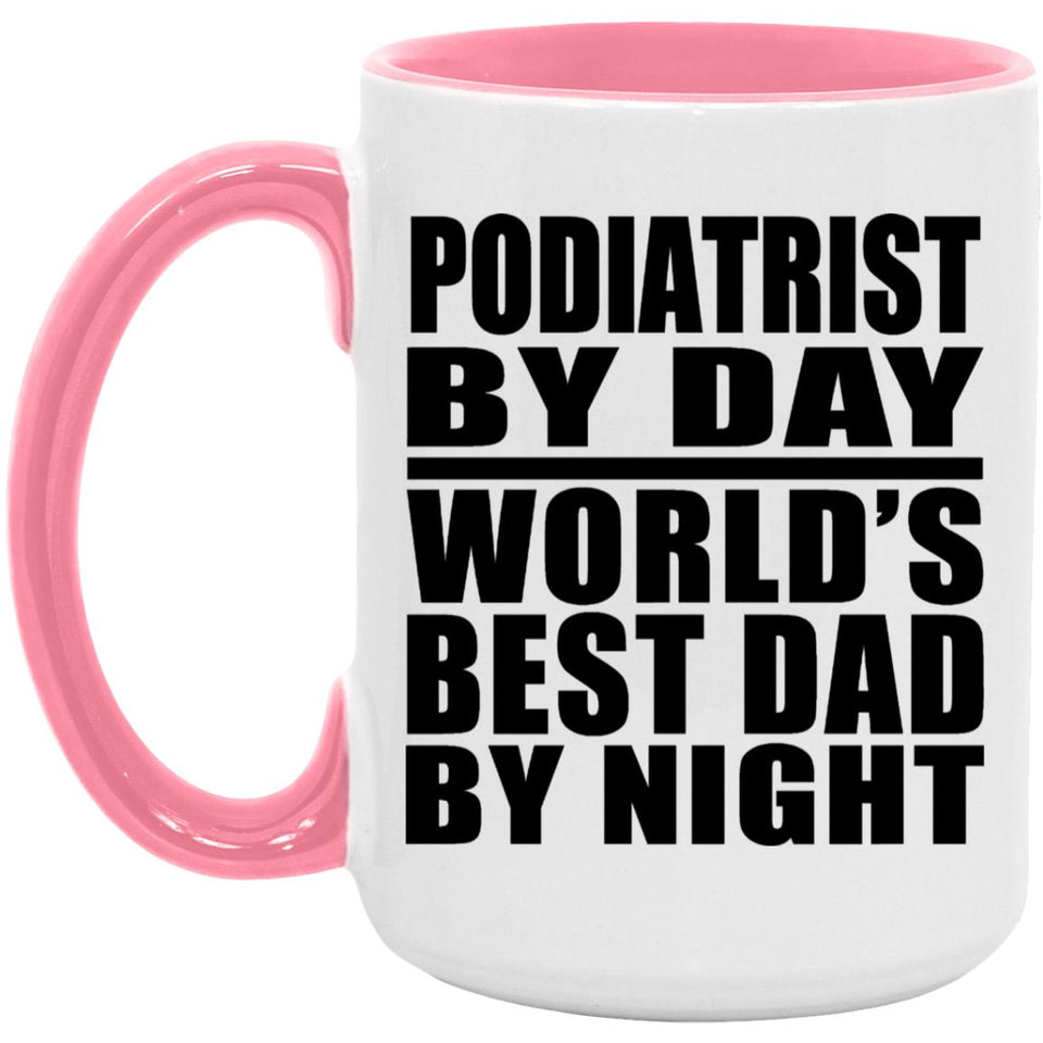 Podiatrist By Day World's Best Dad By Night - 15oz Accent Mug Pink