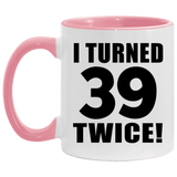78th Birthday I Turned 39 Twice - 11oz Accent Mug Pink