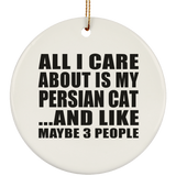 All I Care About Is My Persian Cat - Circle Ornament