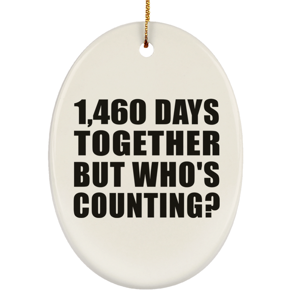 4th Anniversary 1,460 Days Together But Who's Counting - Oval Ornament