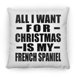 All I Want For Christmas Is My French Spaniel - Throw Pillow