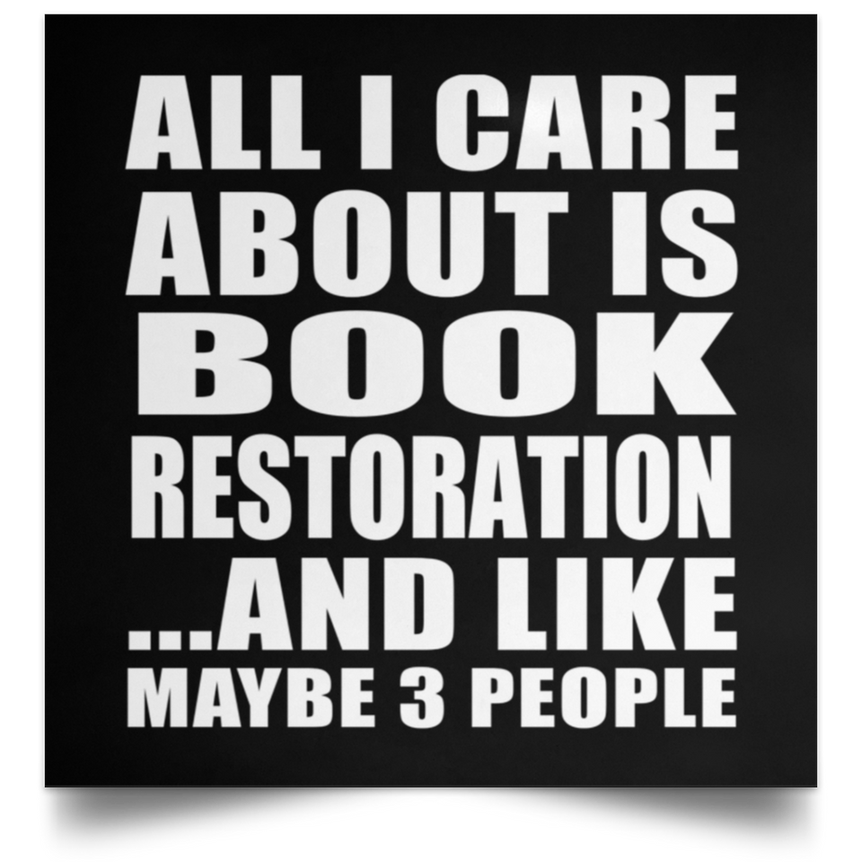 All I Care About Is Book Restoration - Poster Square