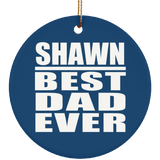 Shawn Best Dad Ever - Circle Ornament