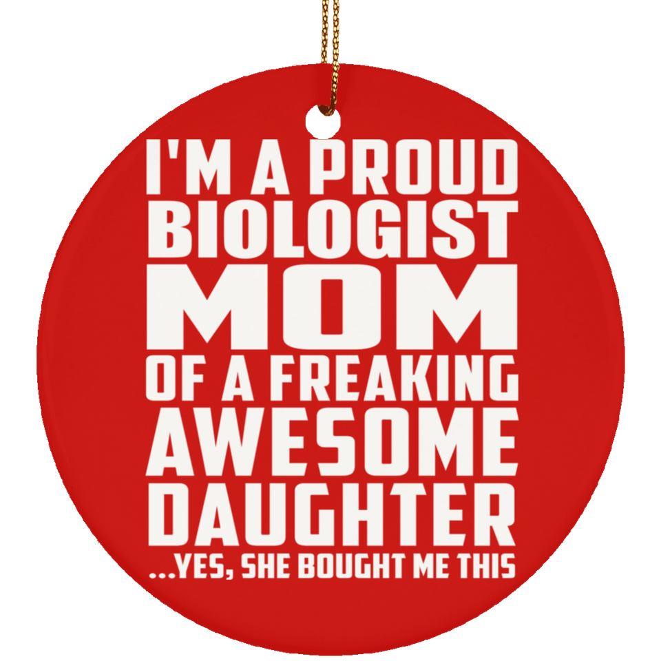 Proud Biologist Mom Of Awesome Daughter - Circle Ornament