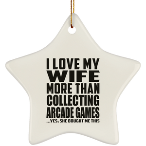 I Love My Wife More Than Collecting Arcade Games - Star Ornament