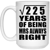 15th Anniversary Square Root of 225 Years Mrs Always Right - 15oz Coffee Mug