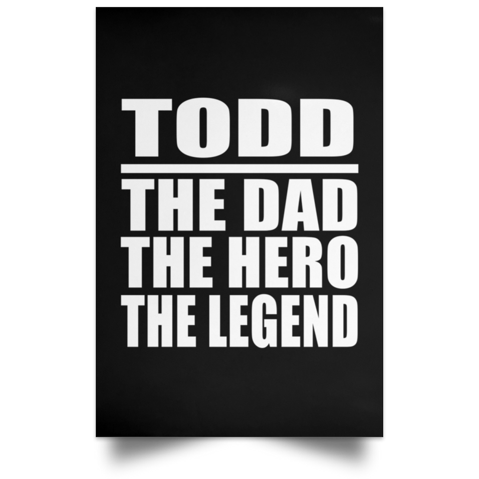 Todd The Dad The Hero The Legend - Poster Portrait