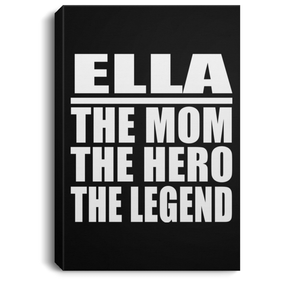 Ella The Mom The Hero The Legend - Canvas Portrait