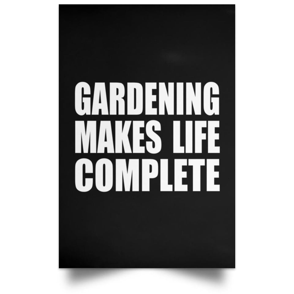 Gardening Makes Life Complete - Poster Portrait
