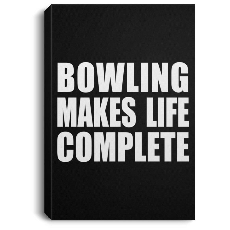 Bowling Makes Life Complete - Canvas Portrait