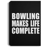 Bowling Makes Life Complete - Canvas Portrait