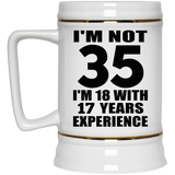35th Birthday I'm Not 35 I'm 18 With 17 Years Experience - Beer Stein