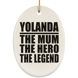 Yolanda The Mum The Hero The Legend - Oval Ornament