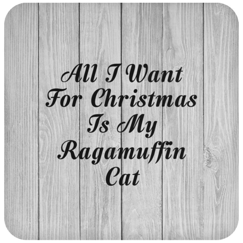 All I Want For Christmas Is My Ragamuffin Cat - Drink Coaster F