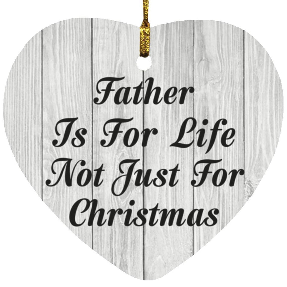 Father Is For Life Not Just For Christmas - Heart Ornament F