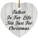 Father Is For Life Not Just For Christmas - Heart Ornament F
