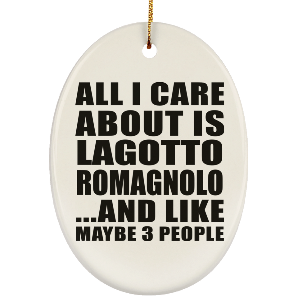 All I Care About Is Lagotto Romagnolo - Oval Ornament