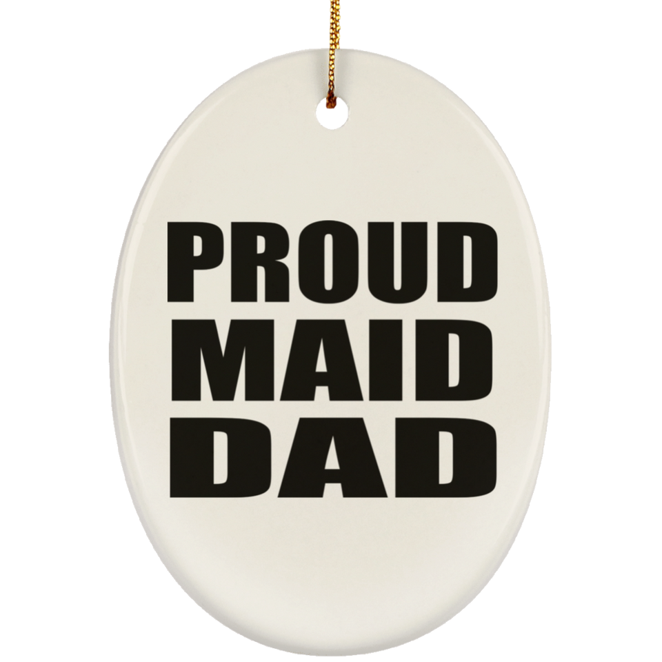 Proud Maid Dad - Oval Ornament