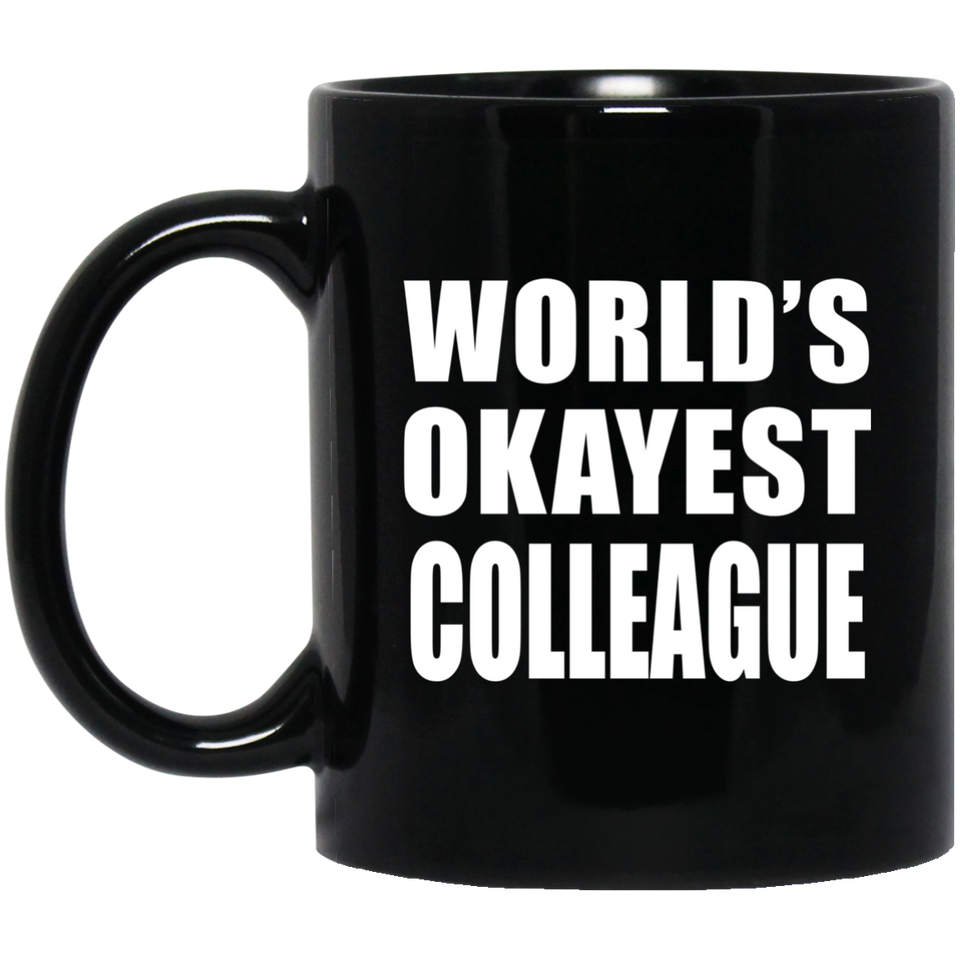World's Okayest Colleague - 11 Oz Coffee Mug Black