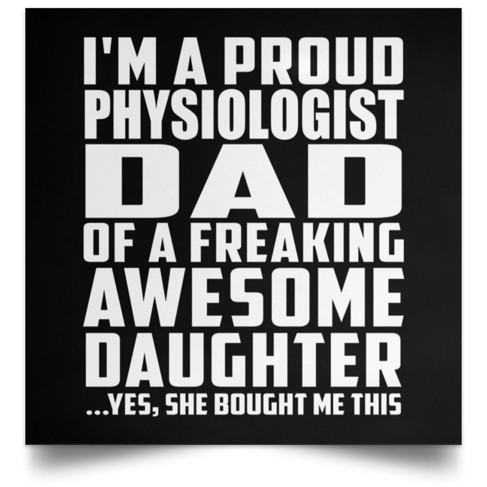 Proud Physiologist Dad Of Awesome Daughter - Poster Square
