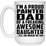 Proud Painter Dad Of Awesome Daughter - 15 Oz Coffee Mug