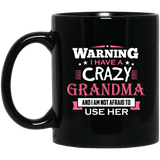 Warning I Have A Crazy Grandma & I Am Not Afraid To Use Her - 11 Oz Coffee Mug Black