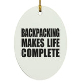 Backpacking Makes Life Complete - Oval Ornament
