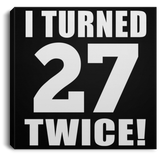 54th Birthday I Turned 27 Twice - Canvas Square