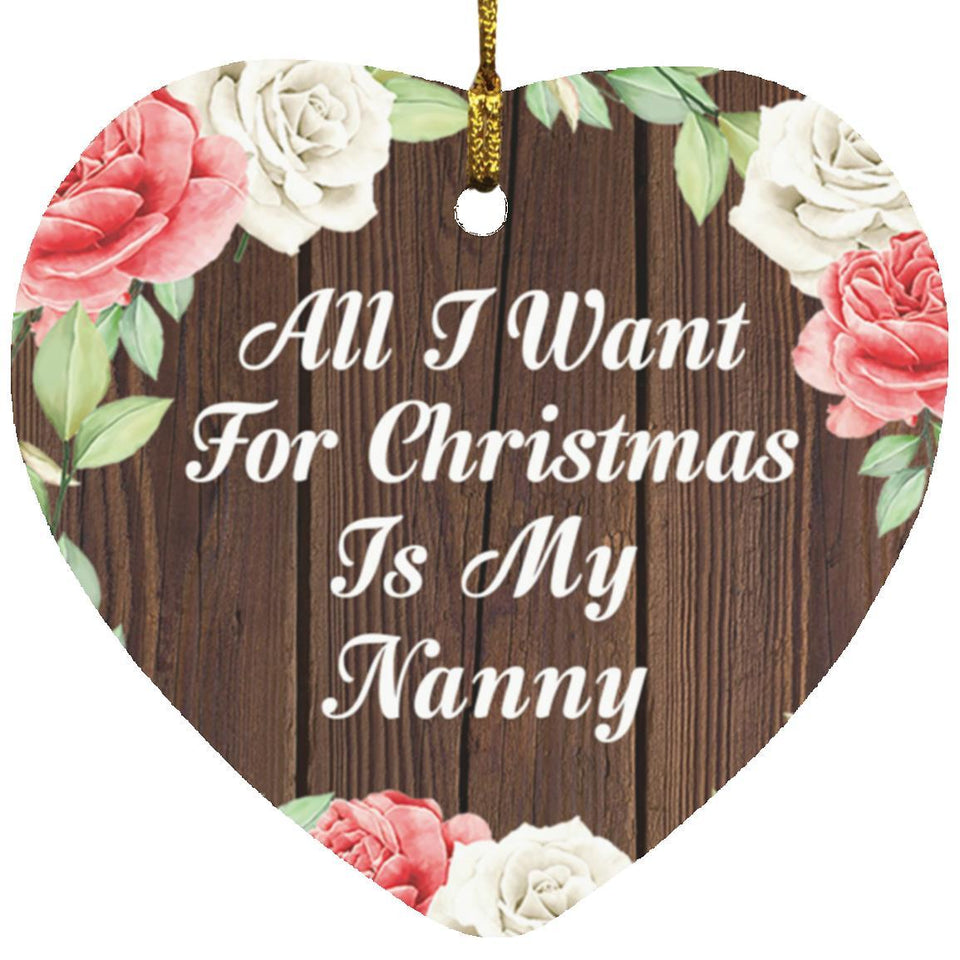 All I Want For Christmas Is My Nanny - Heart Ornament A