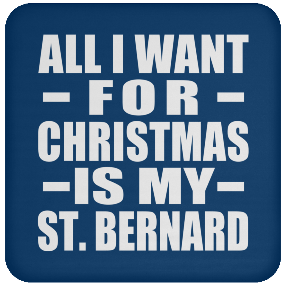 All I Want For Christmas Is My St. Bernard - Coaster