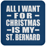 All I Want For Christmas Is My St. Bernard - Coaster