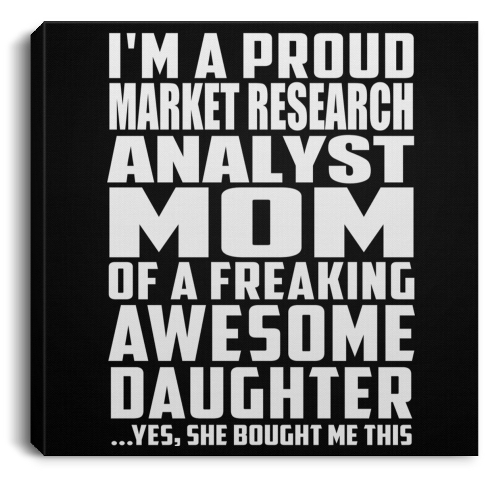 Proud Market Research Analyst Mom Of Awesome Daughter - Canvas Square
