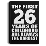 26th Birthday First 26 Years of Childhood Are The Hardest - Canvas Portrait