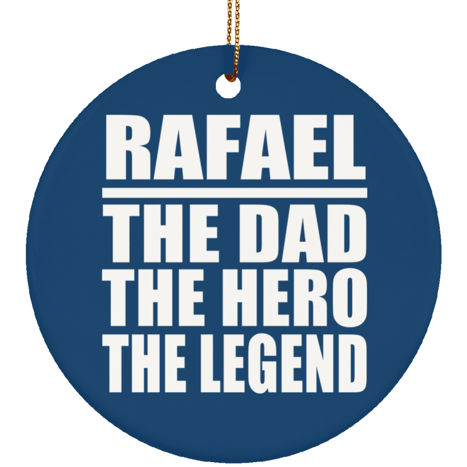 Rafael The Dad The Hero The Legend - Circle Ornament