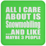 All I Care About Is Snowmobiling - Drink Coaster