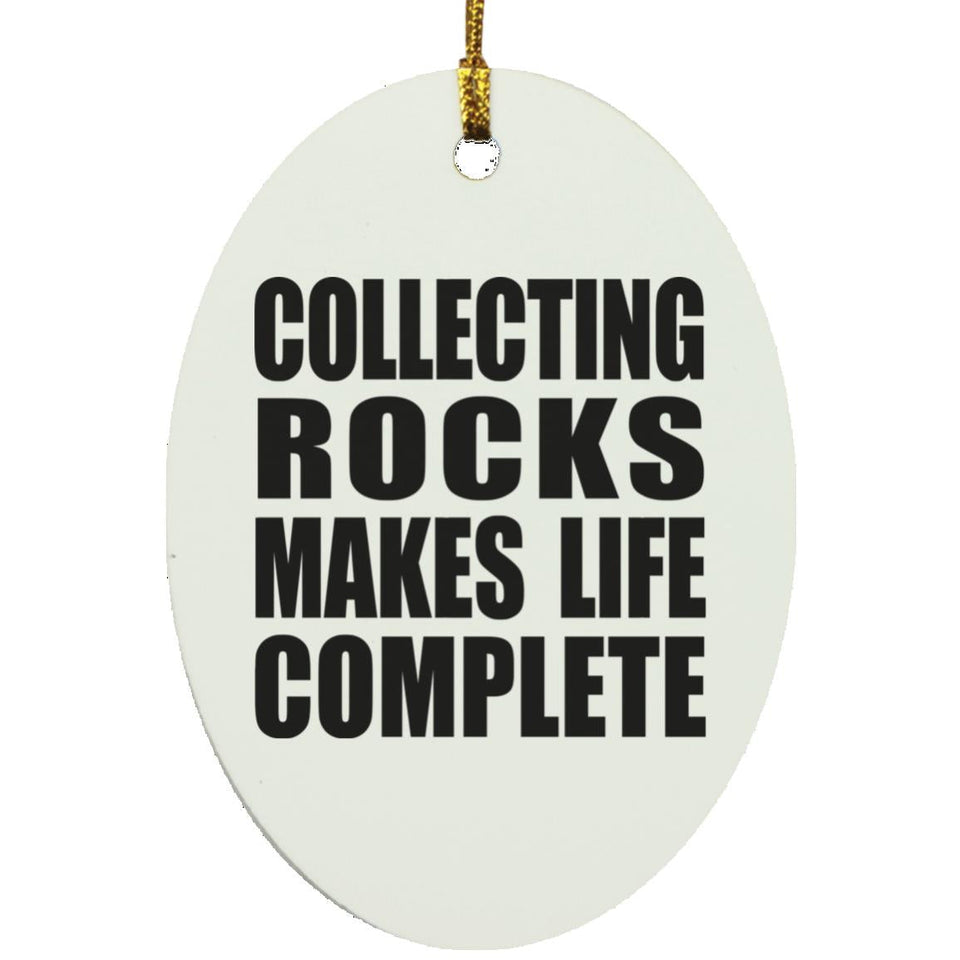 Collecting Rocks Makes Life Complete - Oval Ornament