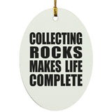 Collecting Rocks Makes Life Complete - Oval Ornament